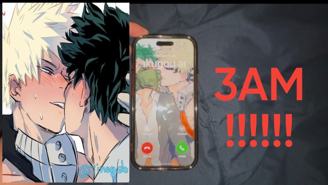 Calling Bakugou and Deku at 3AM!!!!!