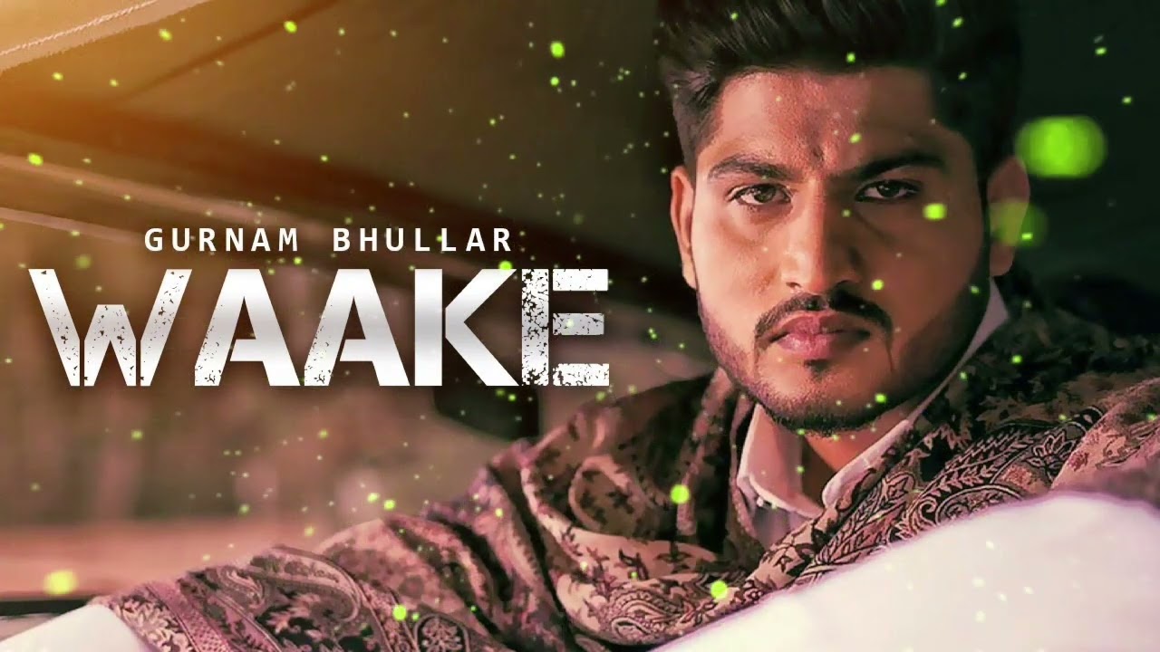Waake | ( Full HD) | Gurnam Bhullar | Punjabi Songs 2019 | Punjabi Songs 2026 | 