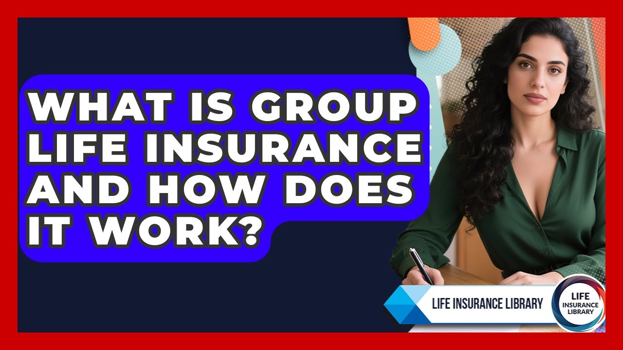 What Is Group Life Insurance And How Does It Work? - Life Insurance Library