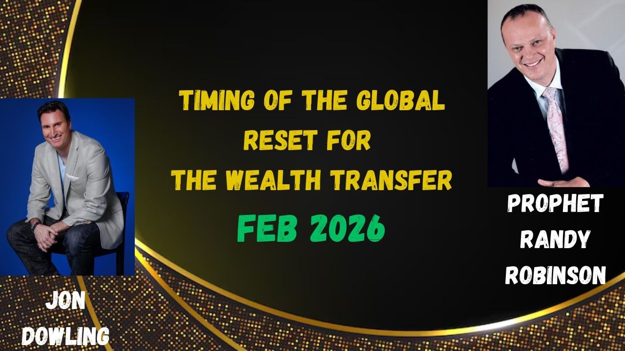 Jon Dowling & Prophet Randy Robinson Discuss Timing Of The Global Reset For The Wealth Transfer