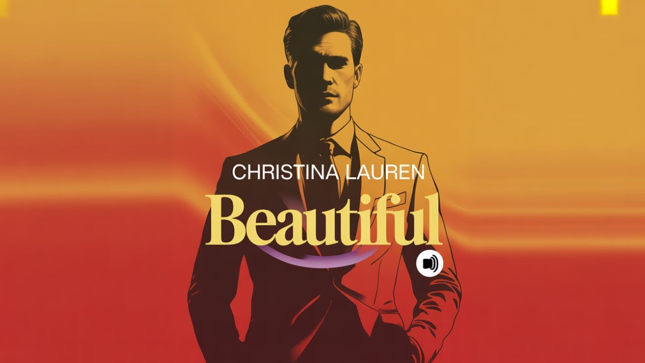 Christina Lauren &ndash; Beautiful | The Final Chapter of the Beautiful Series | Full-Length Audiobook