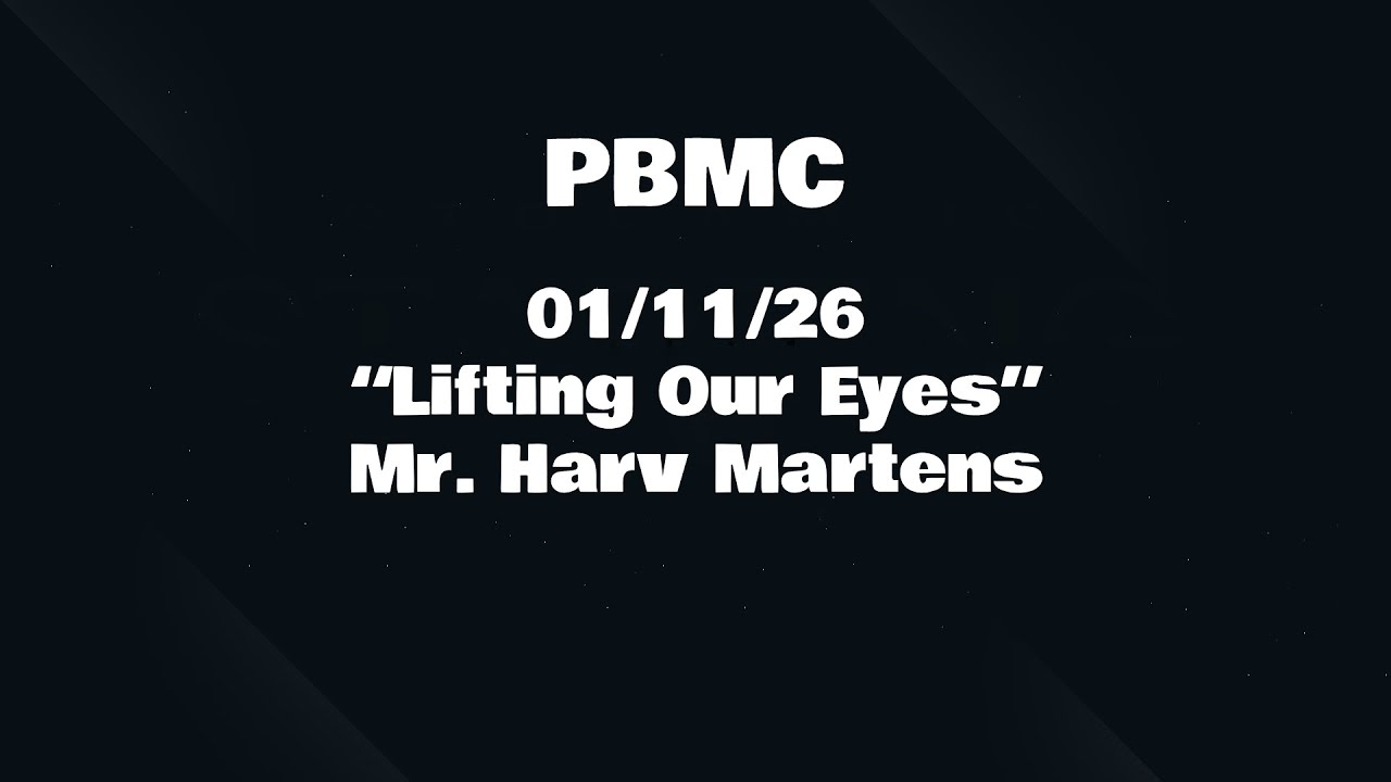 01/11/26 “Lifting Our Eyes” Mr. Harv Martens