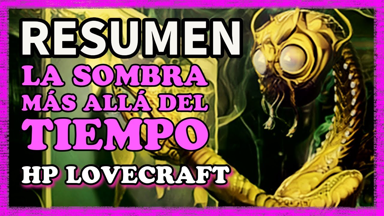 RESUMEN DEL RELATO | La sombra más allá del tiempo | Mitos de Cthulhu | HP Lovecraft