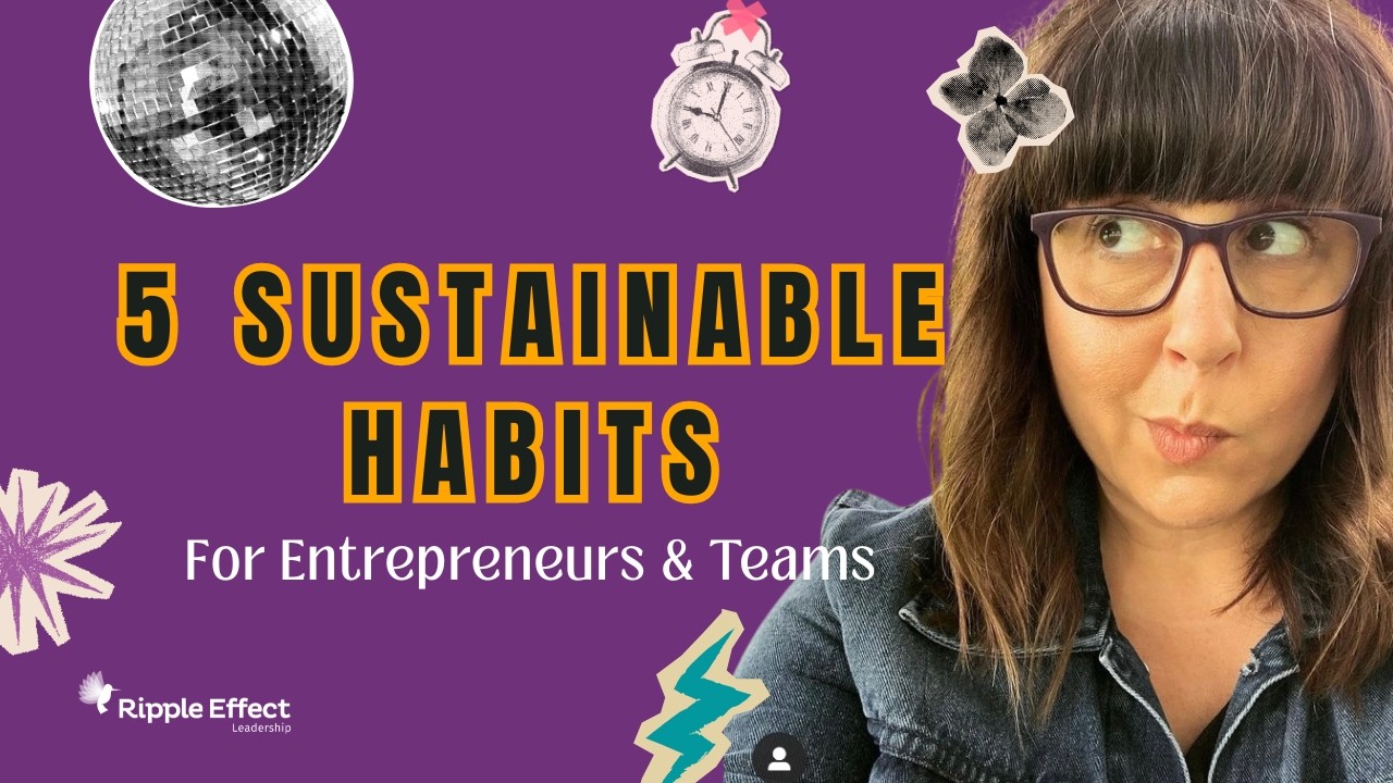Building Sustainable Biz Habits for Entrepreneurs and Team Leaders