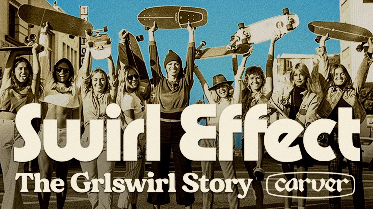 SWIRL EFFECT: The Grlswirl Story - Carver Skateboards