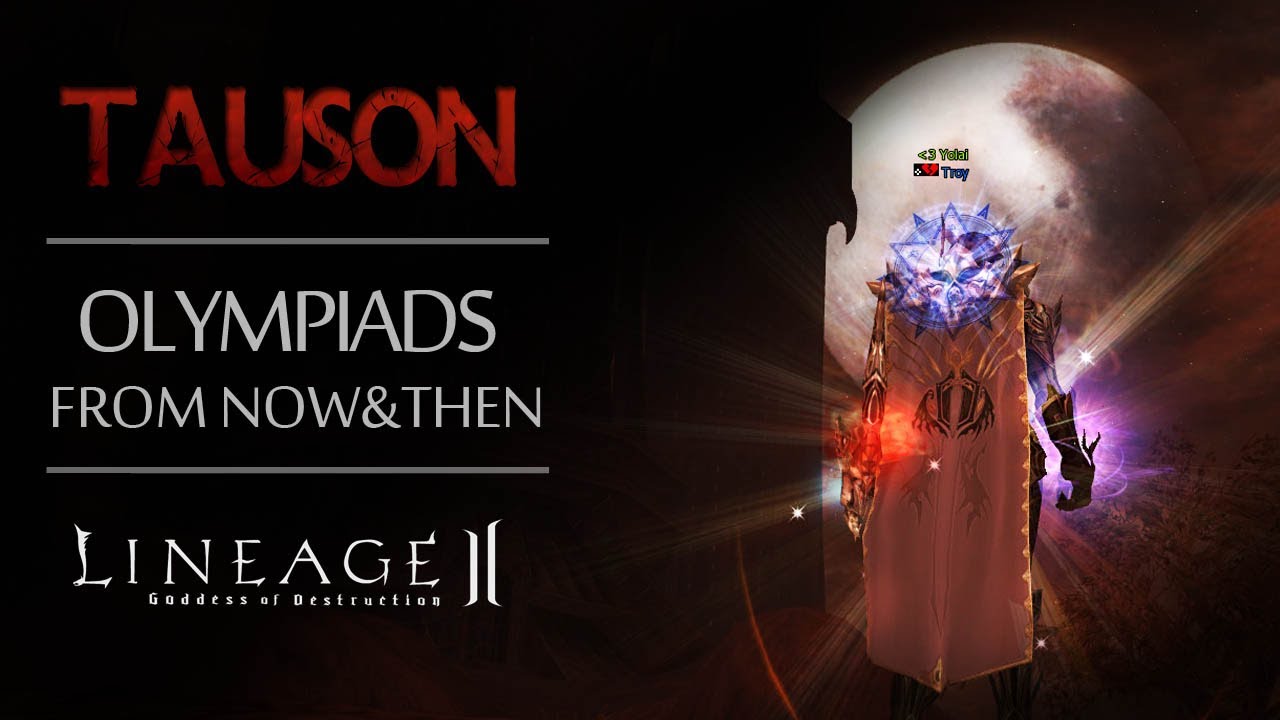 [Lineage 2] TausoN - Olympiads from now and then