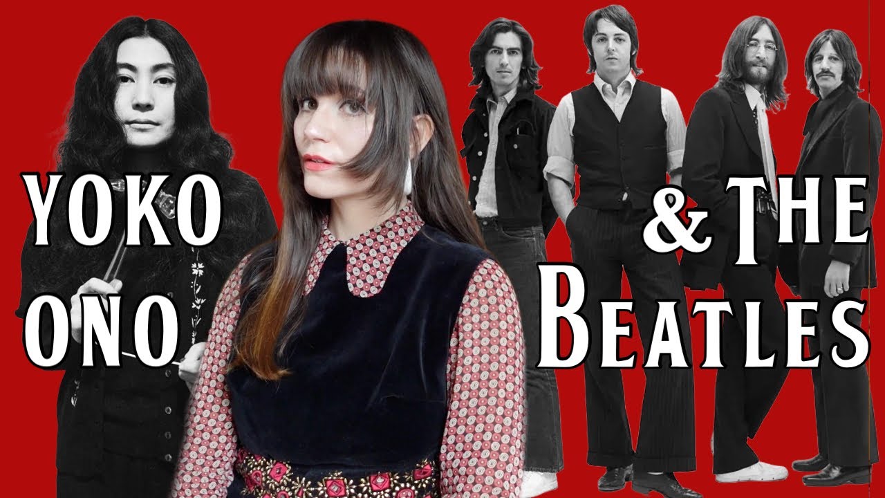 Why Yoko Didn’t Break Up The Beatles but still gets Hated