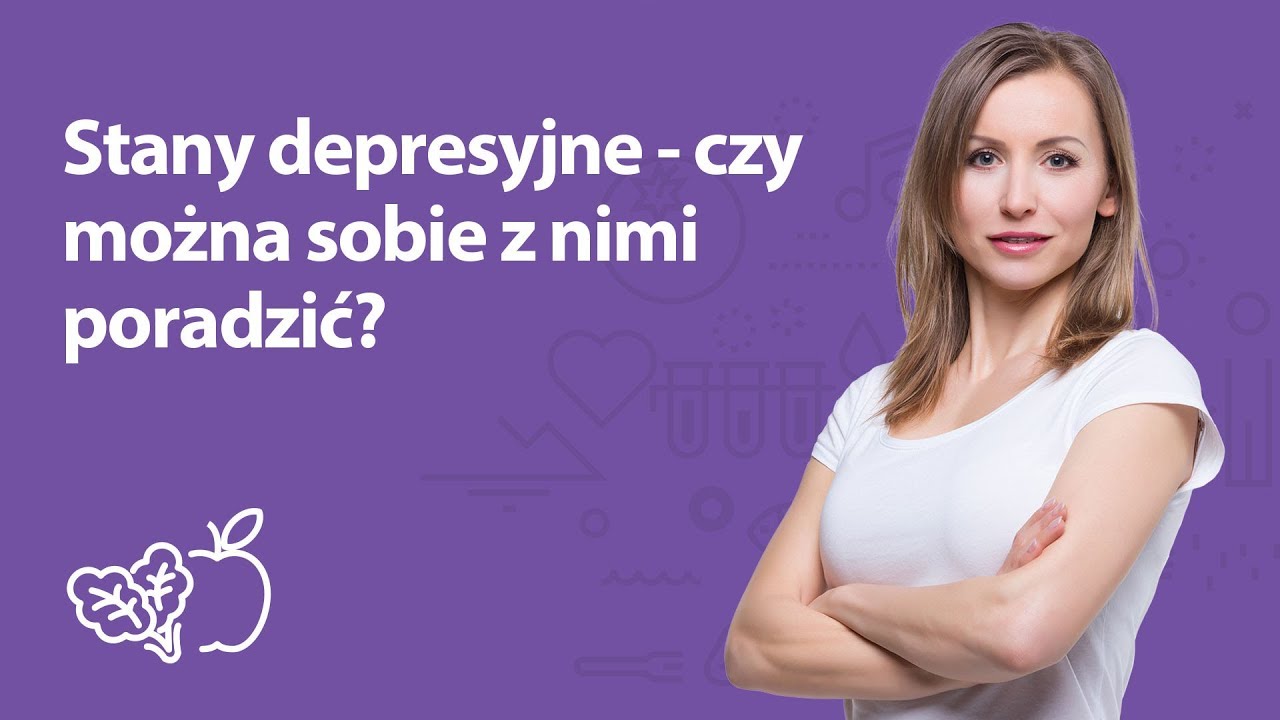 Stany depresyjne - jak sobie z nimi poradzić? | Iwona Wierzbicka | Porady dietetyka klinicznego