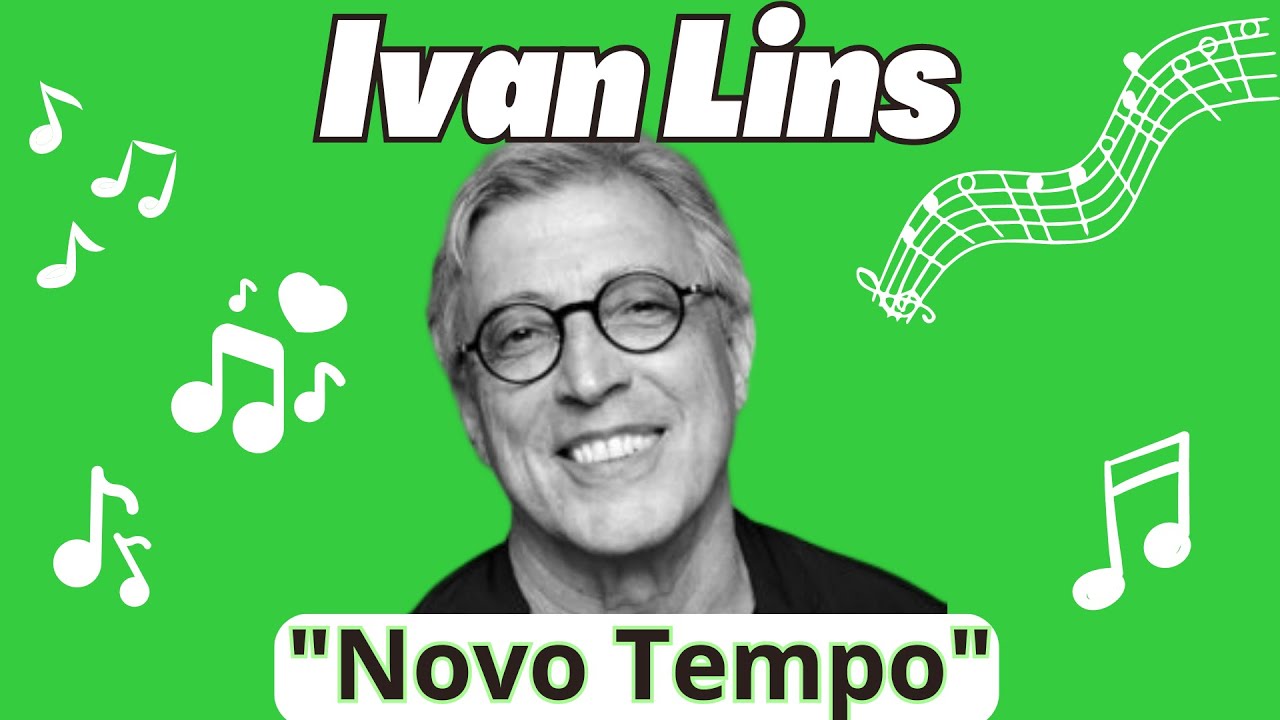 Ivan Lins - Novo Tempo (Legendado)