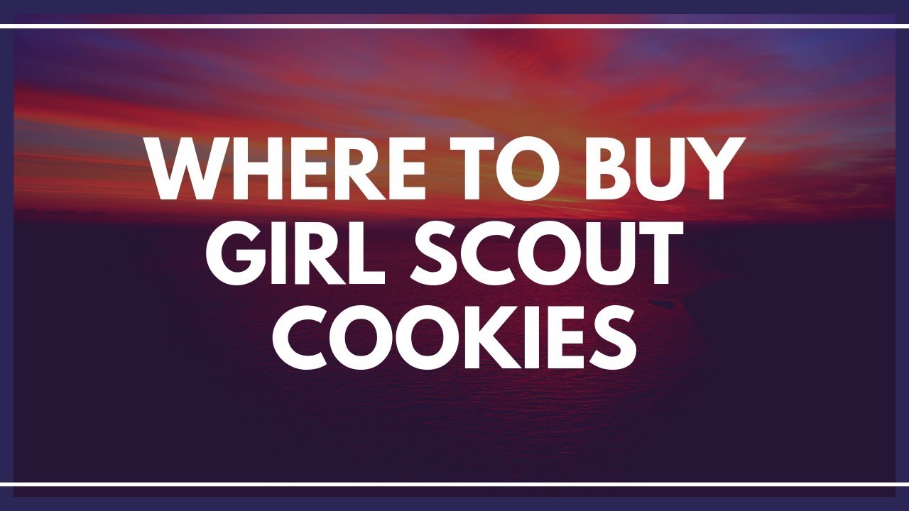 Where To Buy Girl Scout Cookies | Places To Visit