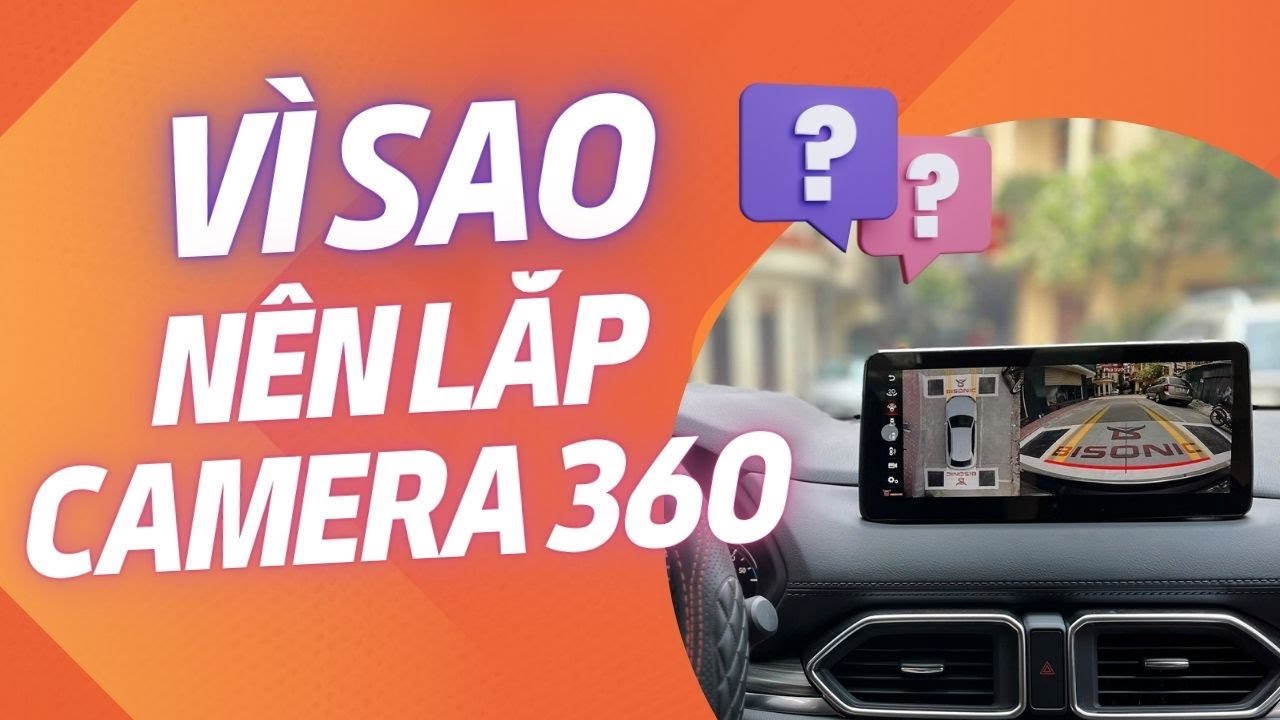 Camera 360 trên ôtô có thực sự cần thiết? Tính năng và lợi ích thực tế