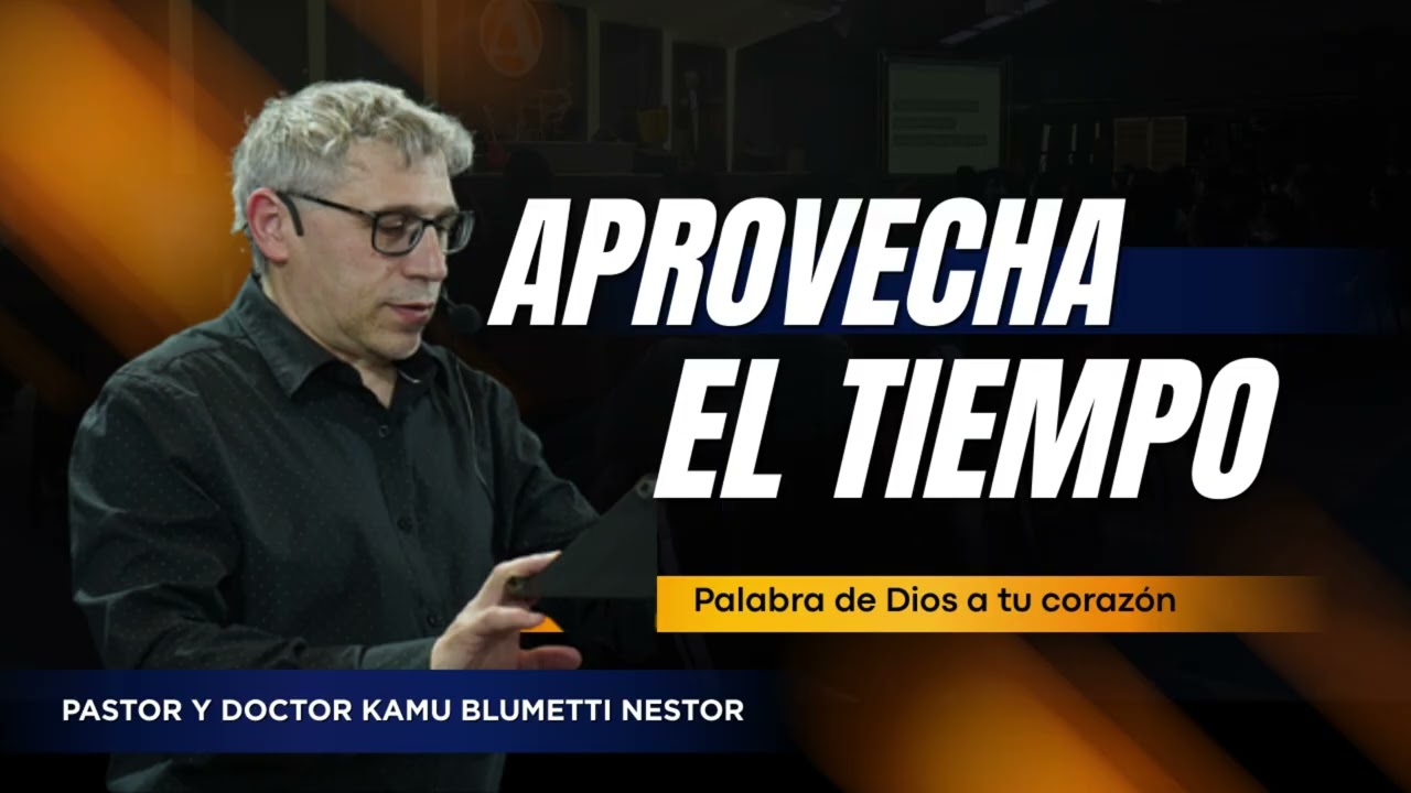 PREDICA: APROVECHA EL TIEMPO I PASTOR Y DOCTOR KAMU BLUMETTI NESTOR.