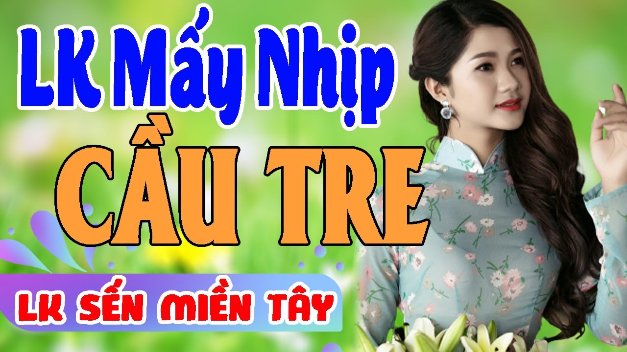 ❤️LK SẾN Miền Tây Chọn Lọc | LK MẤY NHỊP CẦU TRE -Nhạc Dân Ca Quê Hương Miền Tây Gây Nghiện Hay Nhất