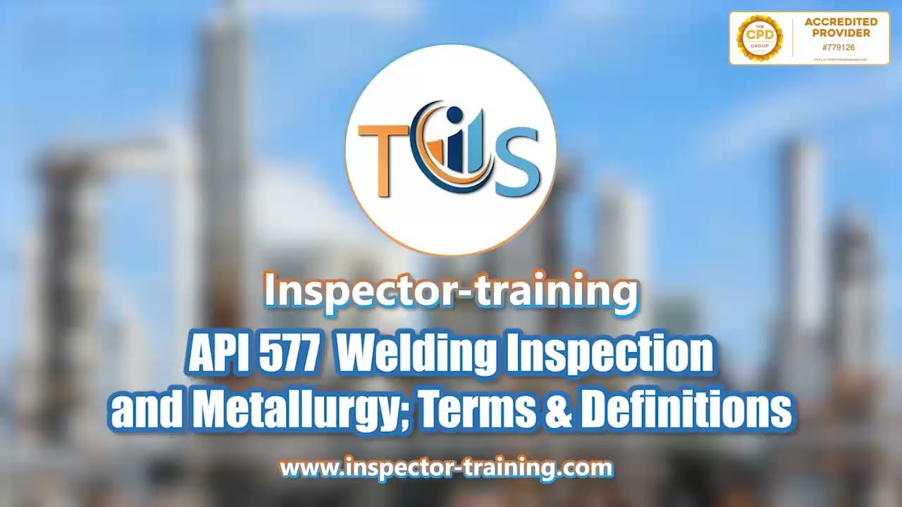 API 577 Welding Inspection and Metallurgy; Terms & Definitions
