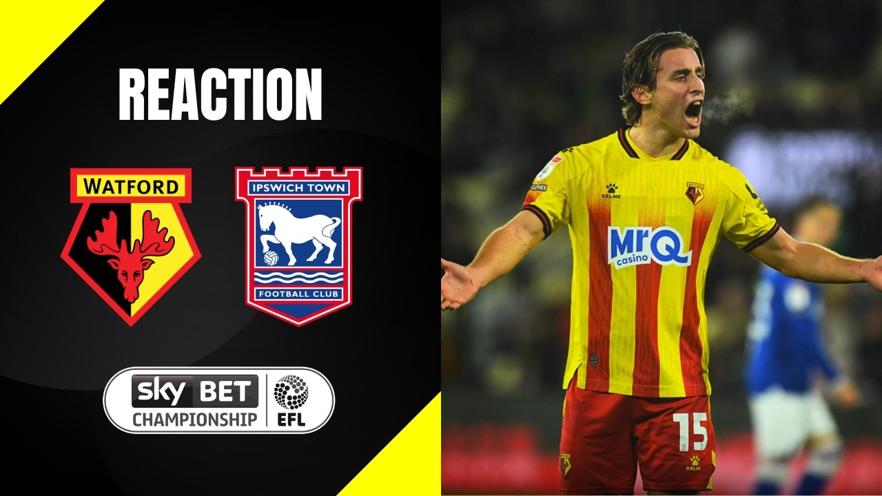 Watford FC 0-2 Ipswich Town | Match Reaction