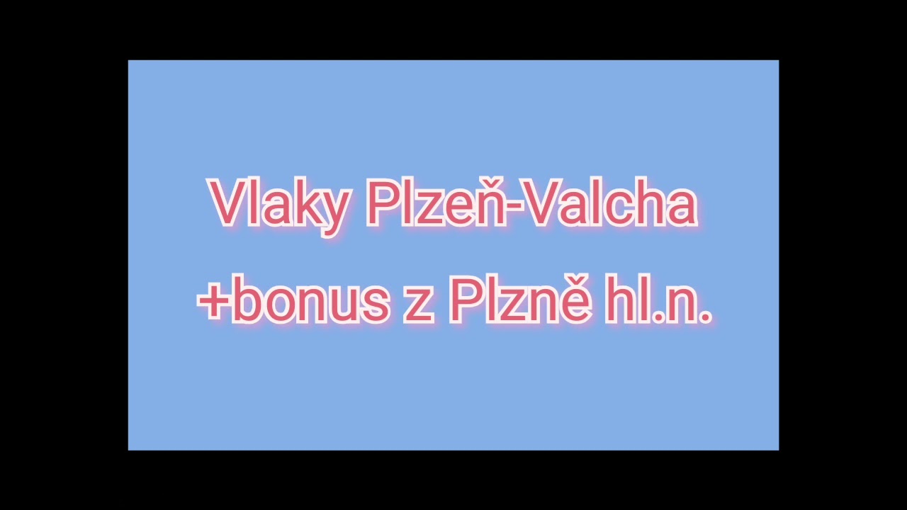Vlaky Plzeň-Valcha+bonus 4.4.2021