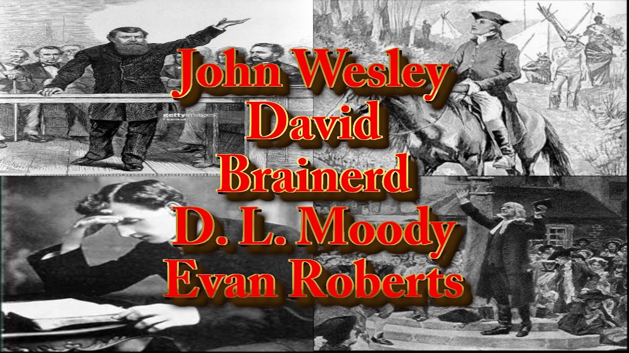 JOHN WESLEY, DAVID BRAINERD, D. L. MOODY E EVAN ROBERTS