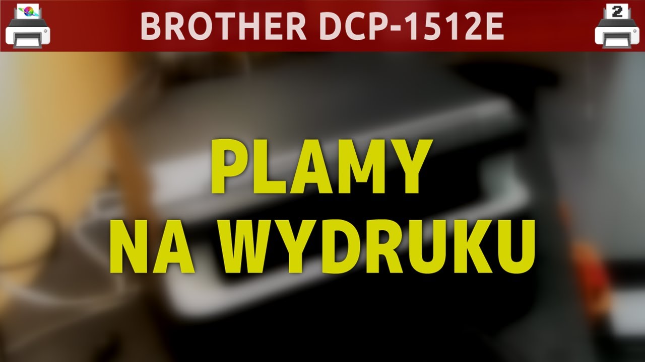 BROTHER DCP-1512E 🖨️ Plamy na wydruku
