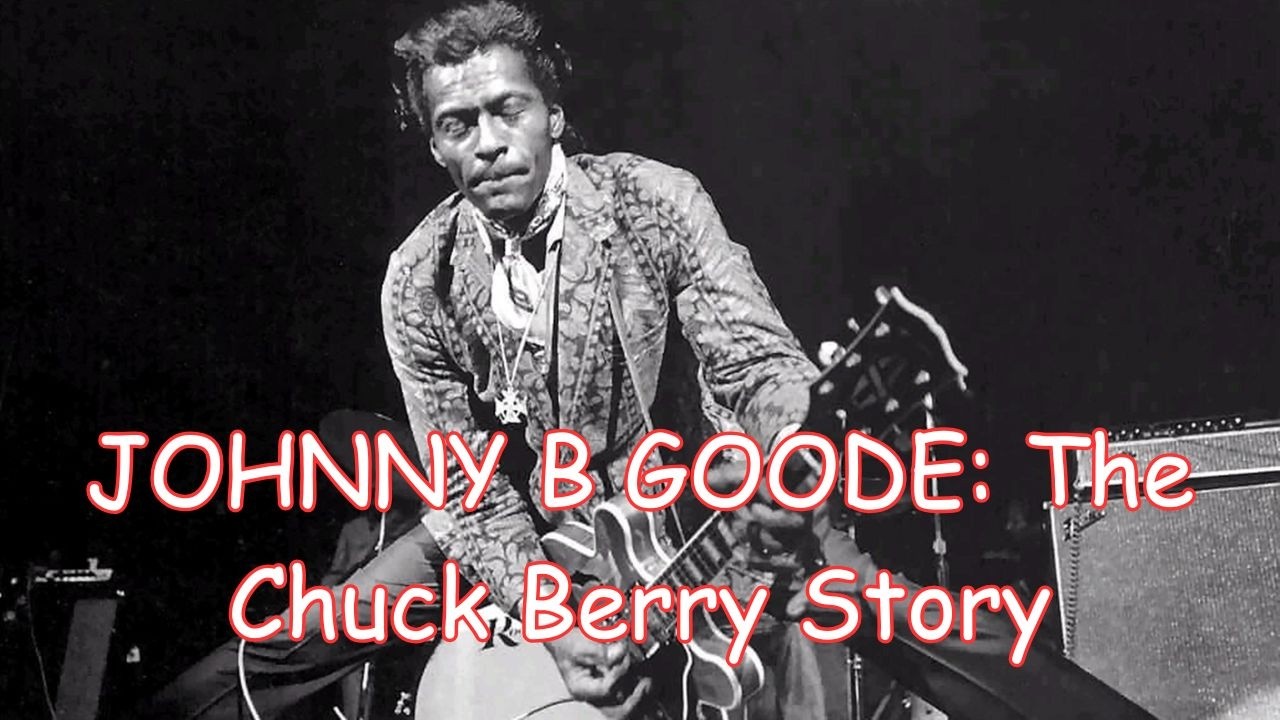 JOHNNY B GOODE: The Chuck Berry Story