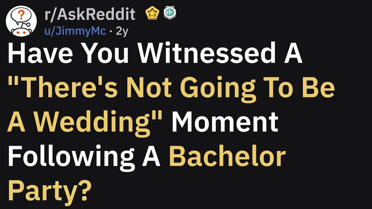 Bachelor Parties That Got A Wedding Cancelled (r/AskReddit)