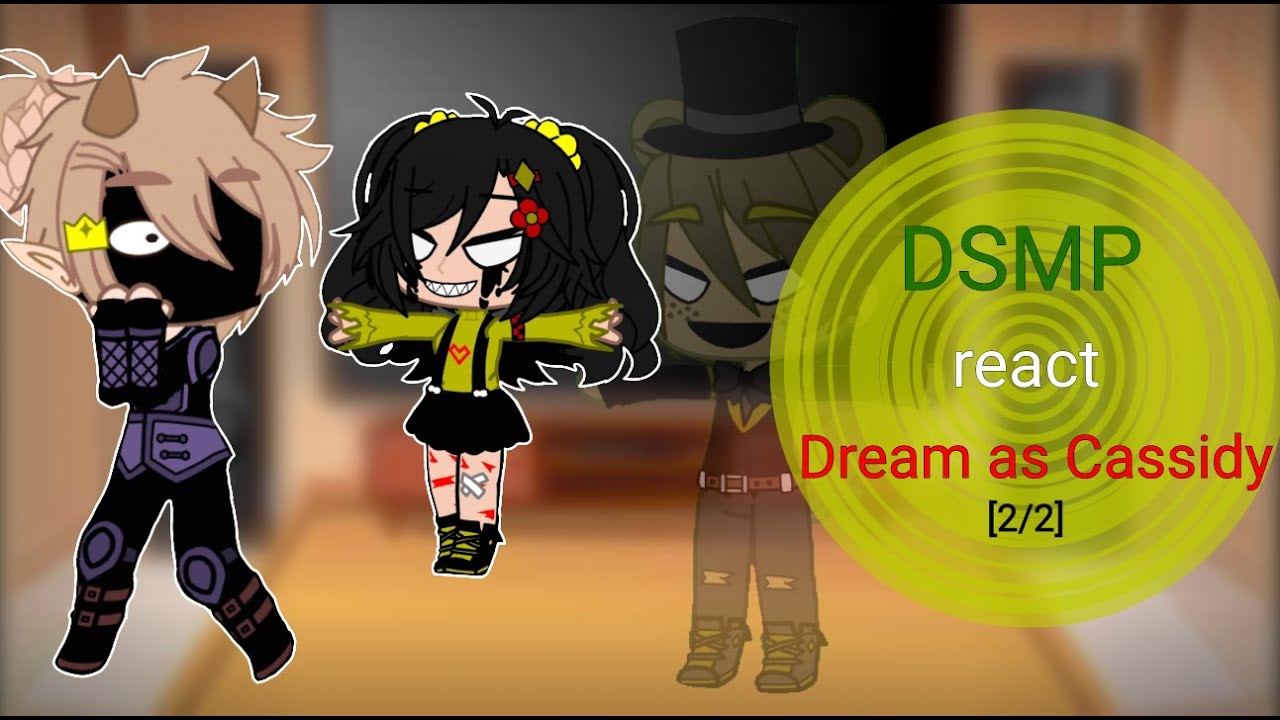 Mcyt react to Dream as Cassidy / Реакция на Дрим как Кэссиди  \\ part 2/2  (AU DESCRIPTION)