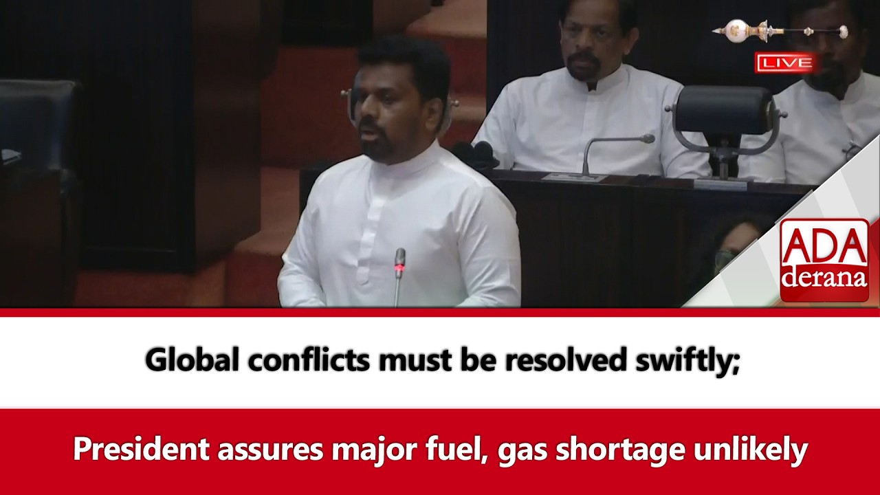 Global conflicts must be resolved swiftly; President assures major fuel, gas shortage unlikely