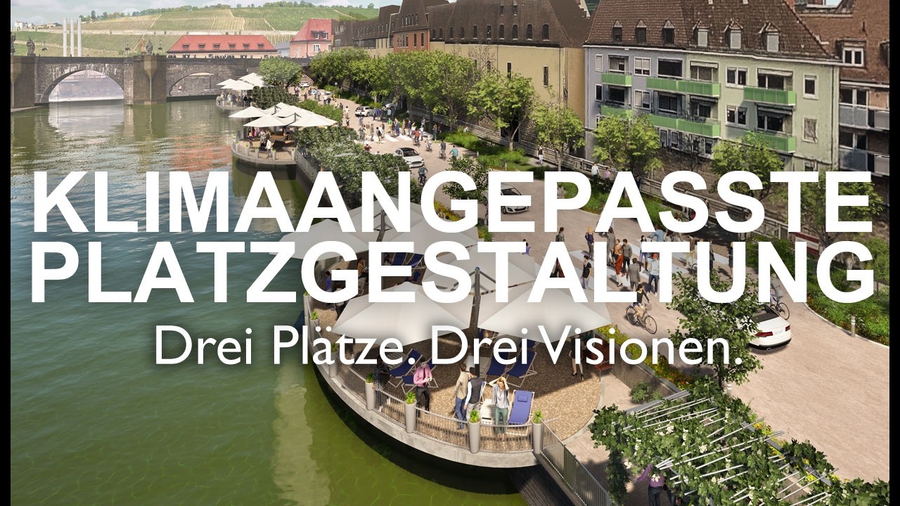 3 Plätze. 3 Visionen. Ideen zur Klimaanpassung der Würzburger Innenstadt.