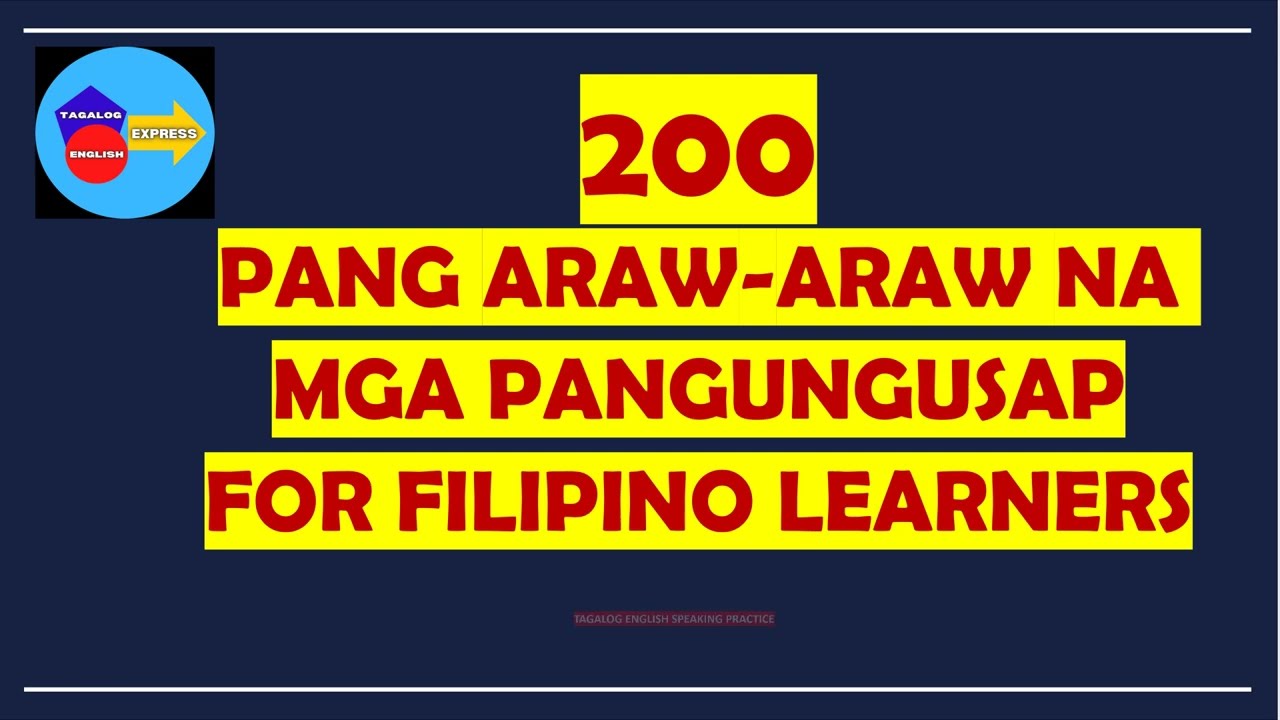 200 PANG ARAW-ARAW NA MGA PANGUNGUSAP FOR FILIPINO LEARNERS WITH TAGALOG/ENGLISH  TRANSLATIONS 2025