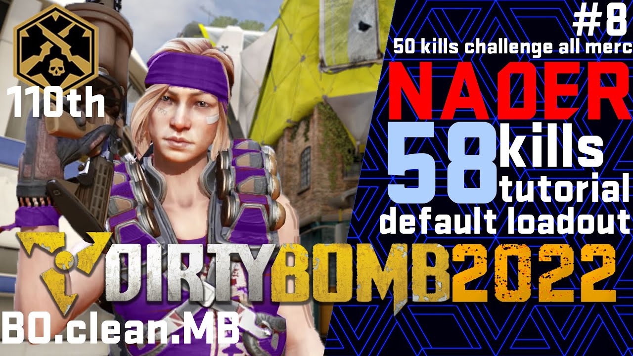 [Dirty Bomb 2022#8] NADER 58 KILLS tutorial | 110th 50kills | default load out | BO.clean.MB