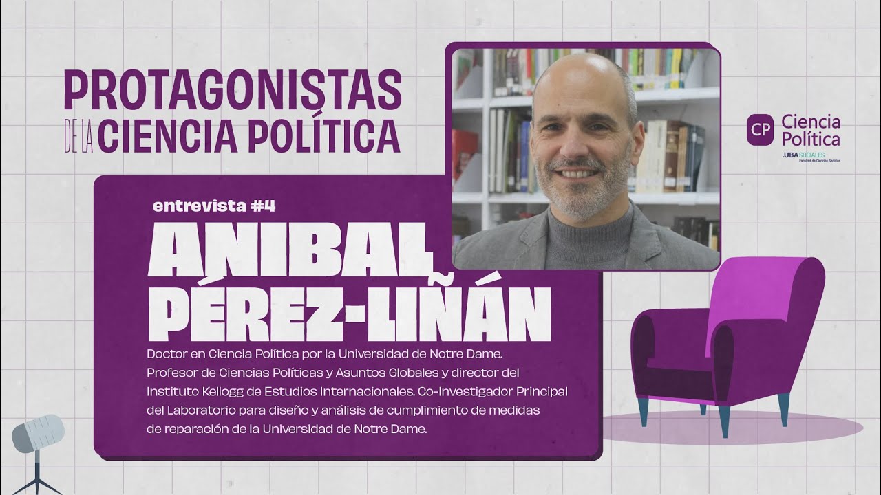 Protagonistas de la Ciencia Política #5 Aníbal PÉREZ-LIÑÁN