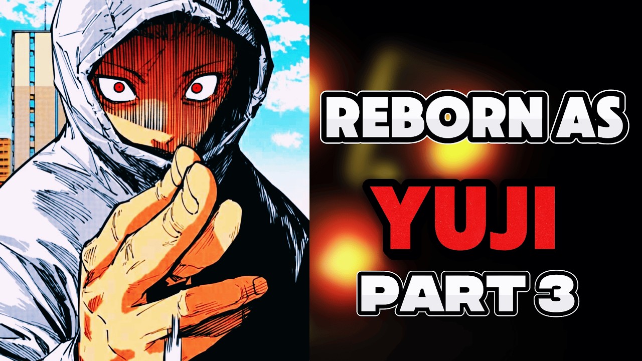 What if I Was Reborn as YUJI ITADORI? PART 3