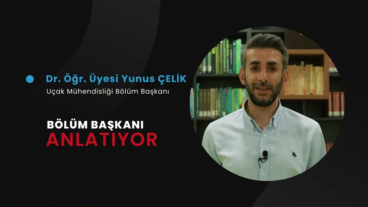 Dr. Öğr. Üyesi Yunus ÇELİK l Uçak Mühendisliği Bölüm Başkanı