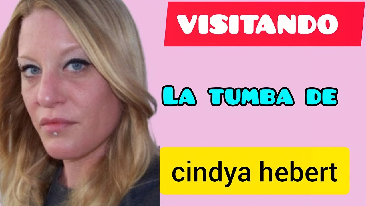 VISITANDO LA TUMBA DE CINDYA HEBERT la historia de una tumba que llamó mi atención.