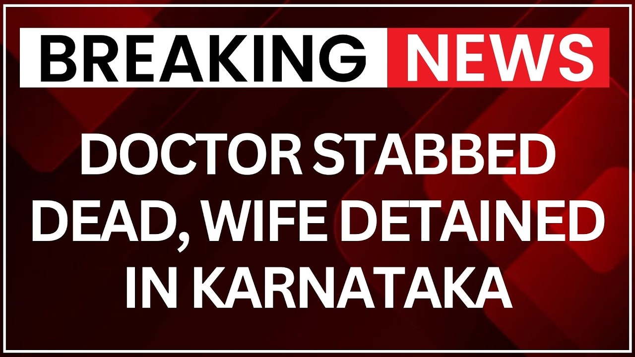 Karnataka Horror: Doctor Stabbed Dead, Wife Detained; Son Found Critically Injured | NewsX