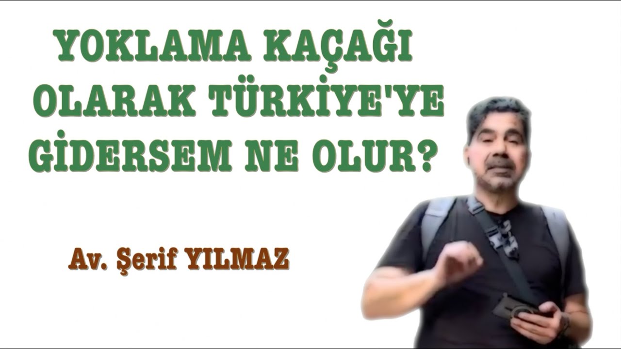 YOKLAMA KAÇAĞI OLARAK TÜRKİYE'YE GİDERSEM NE OLUR?