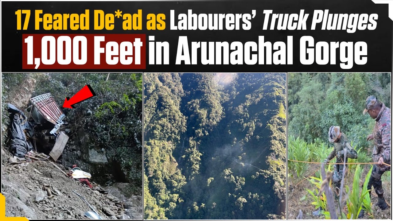 LIVE | 17 Feared Dead as Labourers&rsquo; Truck Plunges 1,000 Feet in Arunachal Gorge