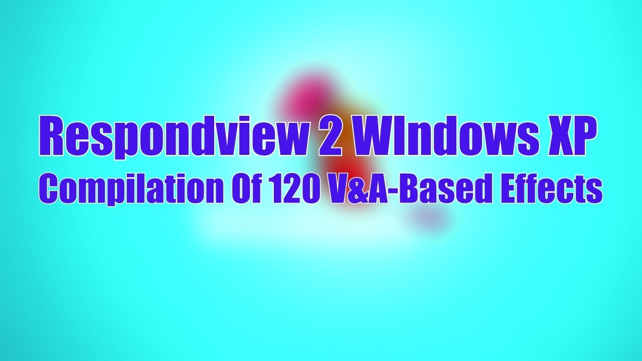 Respondview 2 Windows XP Compilation Of 120 V&A-Based Effects