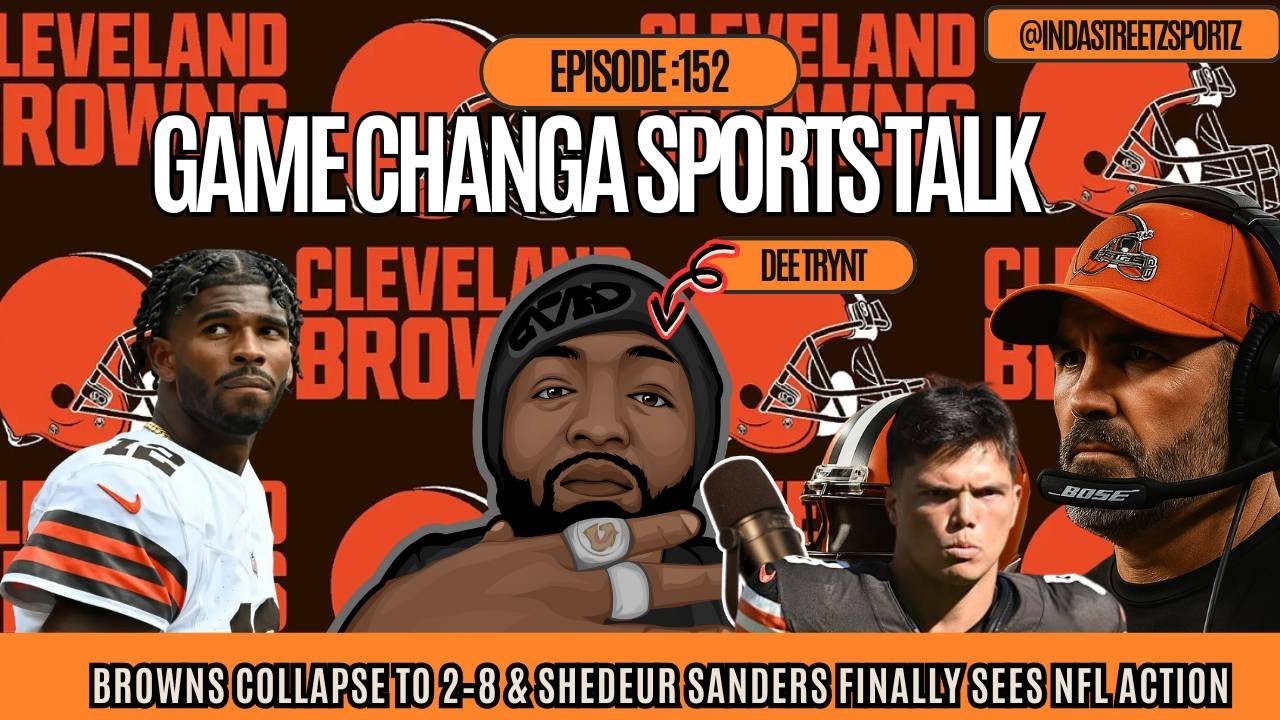 Game Changa Sports Talk Ep:152 | Browns Collapse to 2–8 & Shedeur Sanders Finally Sees NFL Action