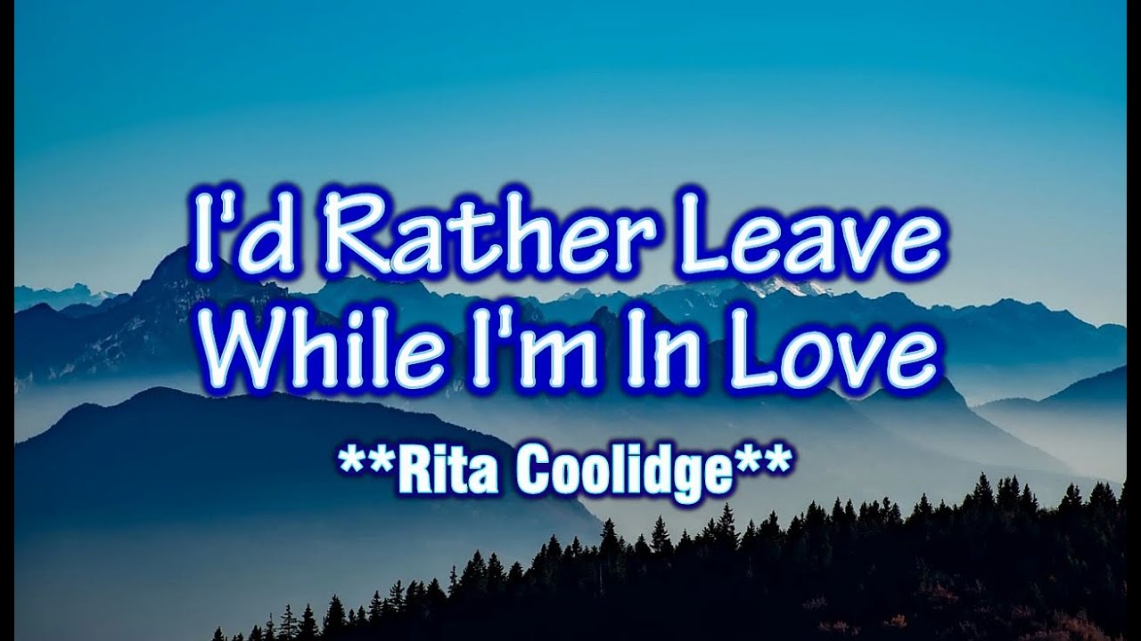 I'd Rather Leave While I'm In Love - Rita Coolidge (KARAOKE VERSION)