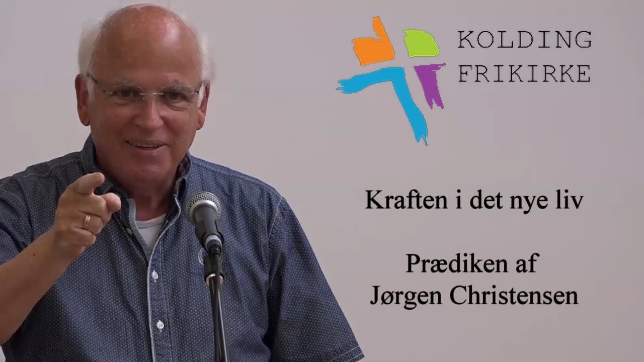 Kolding Frikirke - Kraften i det nye liv. Prædiken af Jørgen Christensen.