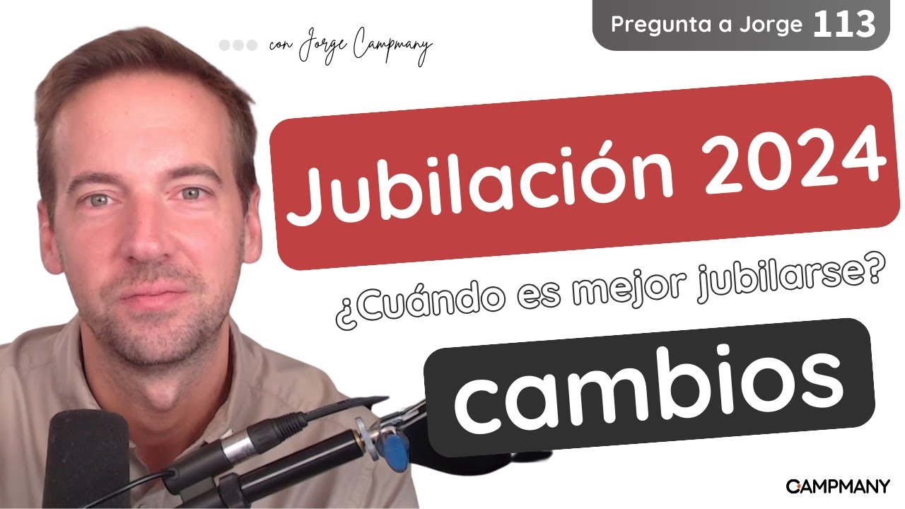 CAMBIOS EN LA JUBILACIÓN DE 2024 ¿Cuándo es mejor jubilarse? - Pregunta a Jorge 1️⃣1️⃣3️⃣
