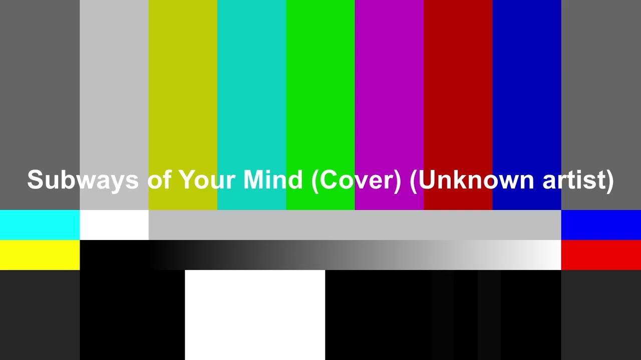 Subways of Your Mind From an alternate universe (Unknown Cover)
