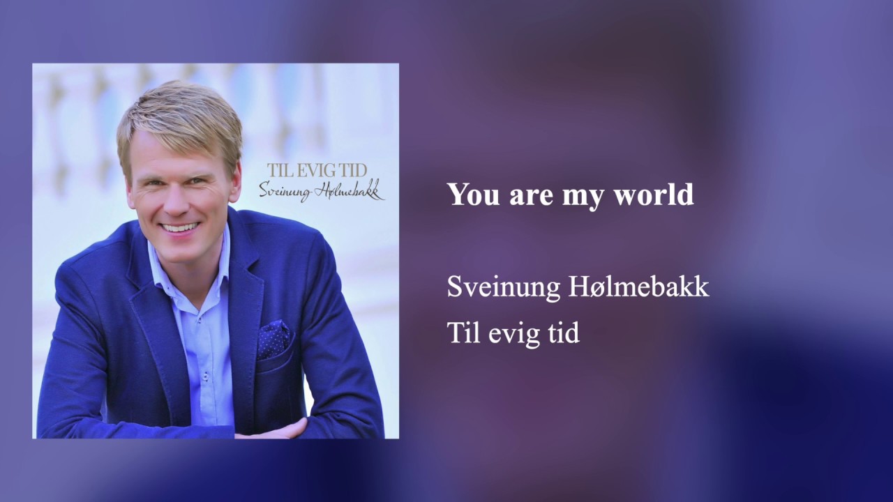 You are my world - Sveinung Hølmebakk