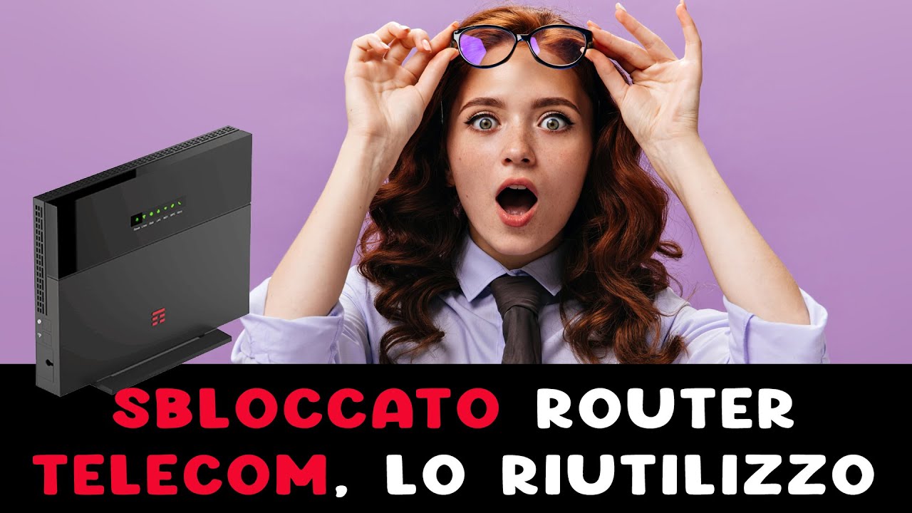 Sblocco il router Telecom e lo riutilizzo!