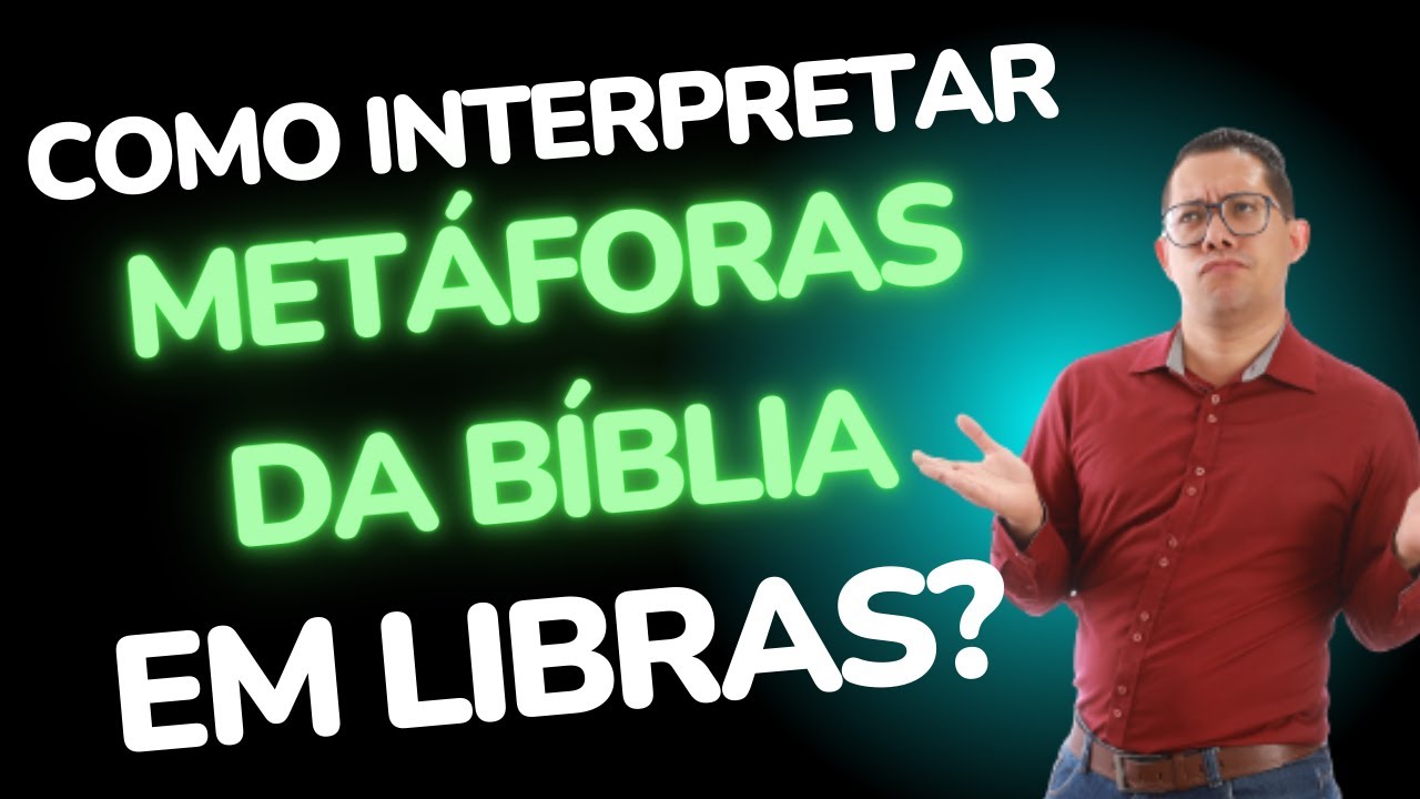 Metáforas da Biblia, como interpretar em Libras?