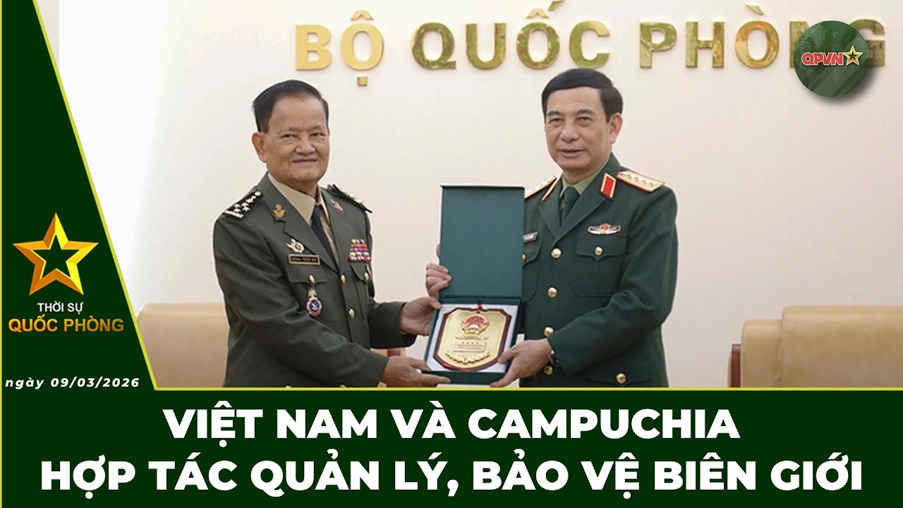 🔴 Trực Tiếp | Bản Tin Tối 09/03: Việt Nam Và Campuchia Hợp Tác Quản Lí, Bảo Vệ Biên Giới | QPVN