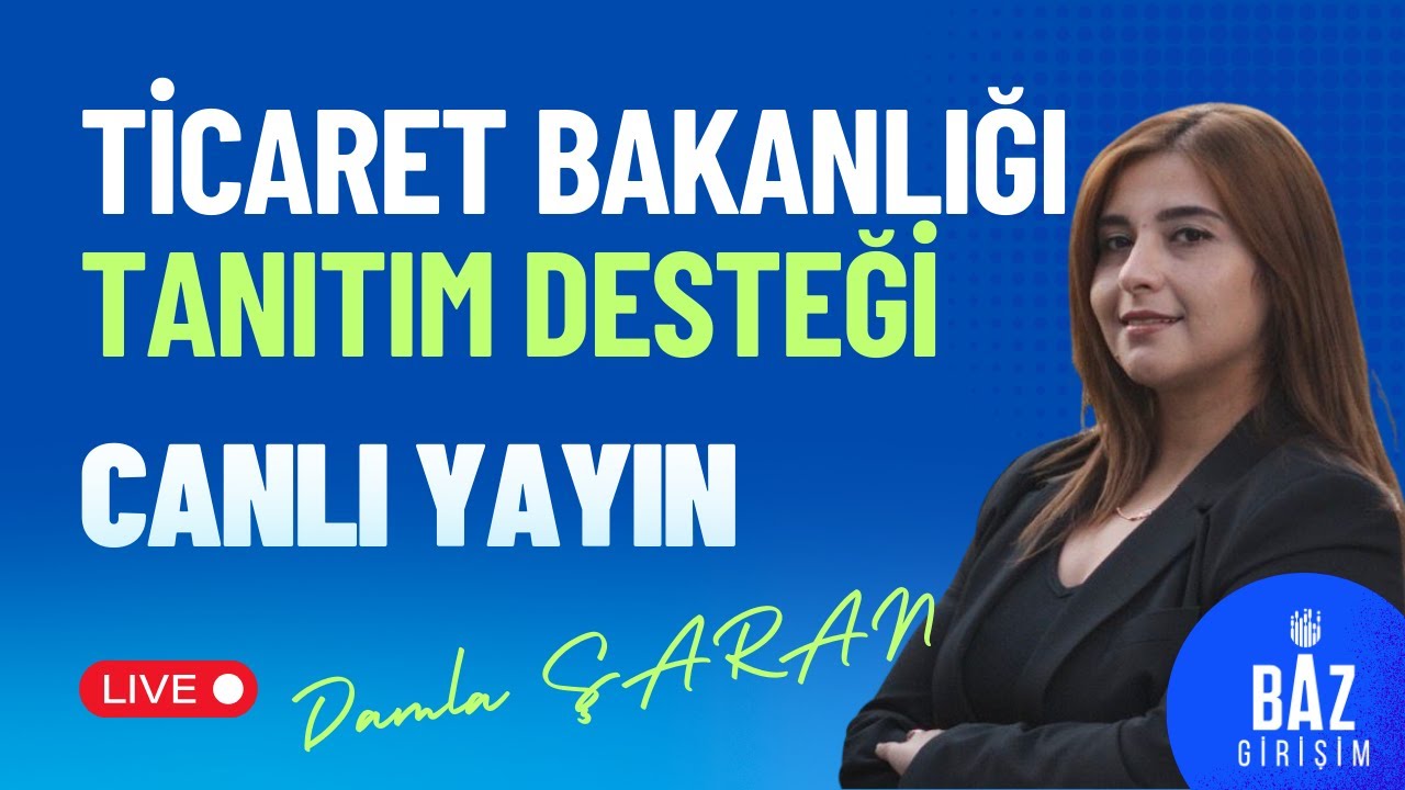 BAZ Girişim Canlı Yayını – Ticaret Bakanlığı Tanıtım Desteği