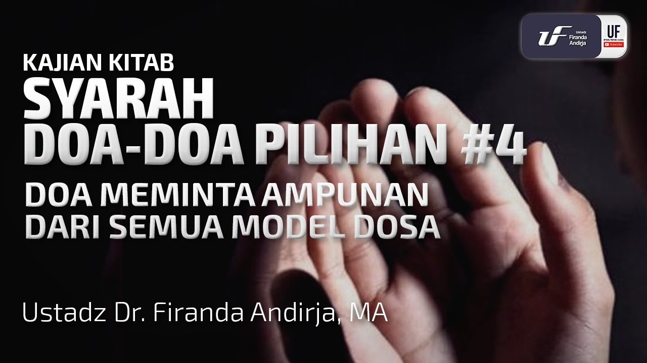 Syarah Doa-Doa Pilihan #4: Doa Meminta Ampunan Dari Semua Model Dosa - Ust. Dr. Firanda Andirja M.A