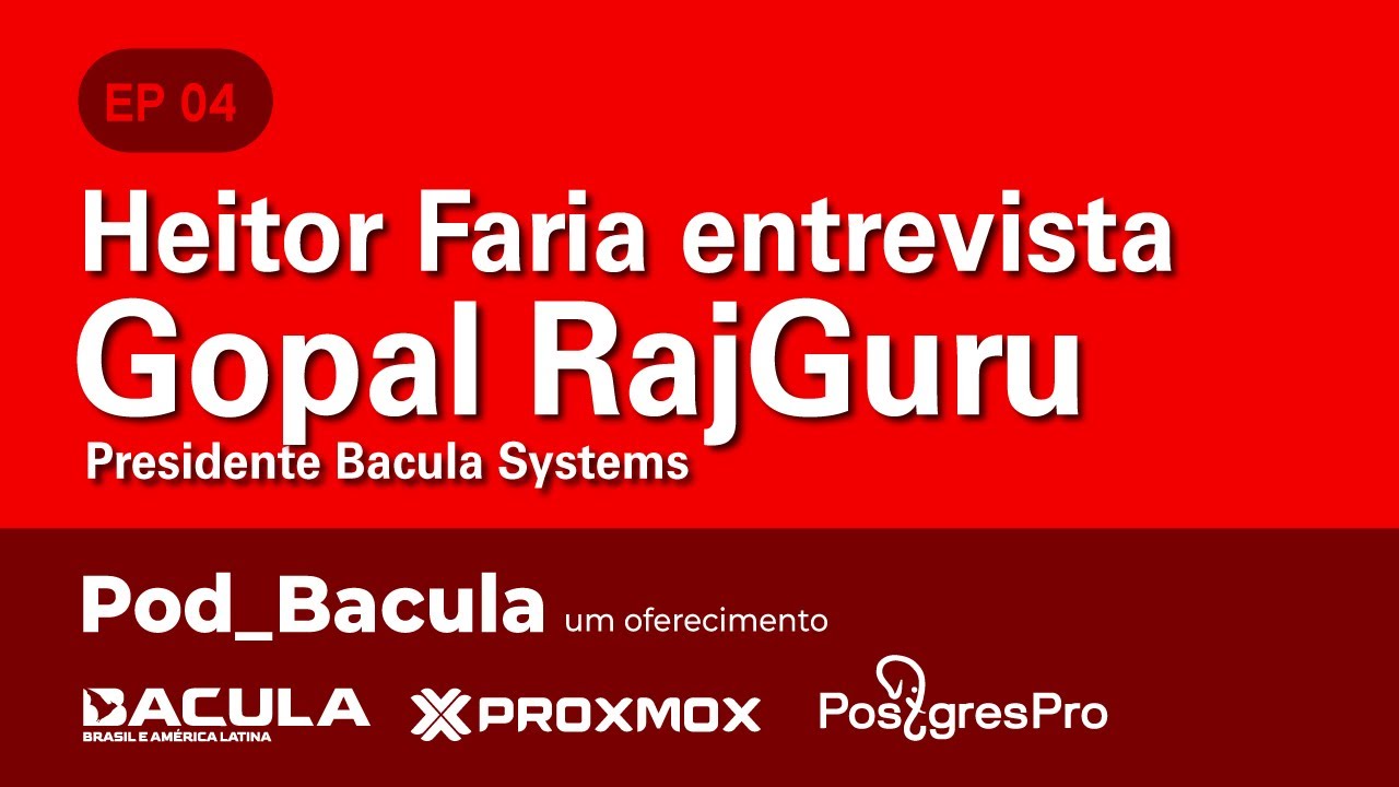 Pod_Bacula - Ep 04 - Entrevista com Gopal RajGuru, Presidente Bacula Systems