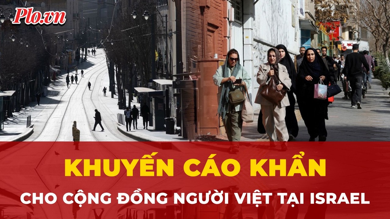 Đại sứ quán Việt Nam tại Israel phát thông báo khẩn với cộng đồng người Việt | Tin nhanh